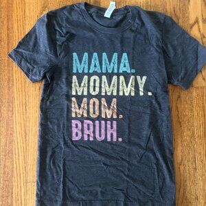 Mama. Mommy. Mom. Bruh. Tshirt XS